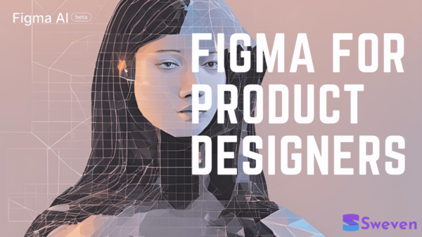 Figma for Product Designers Why Figma is Perfect for IA Workflow